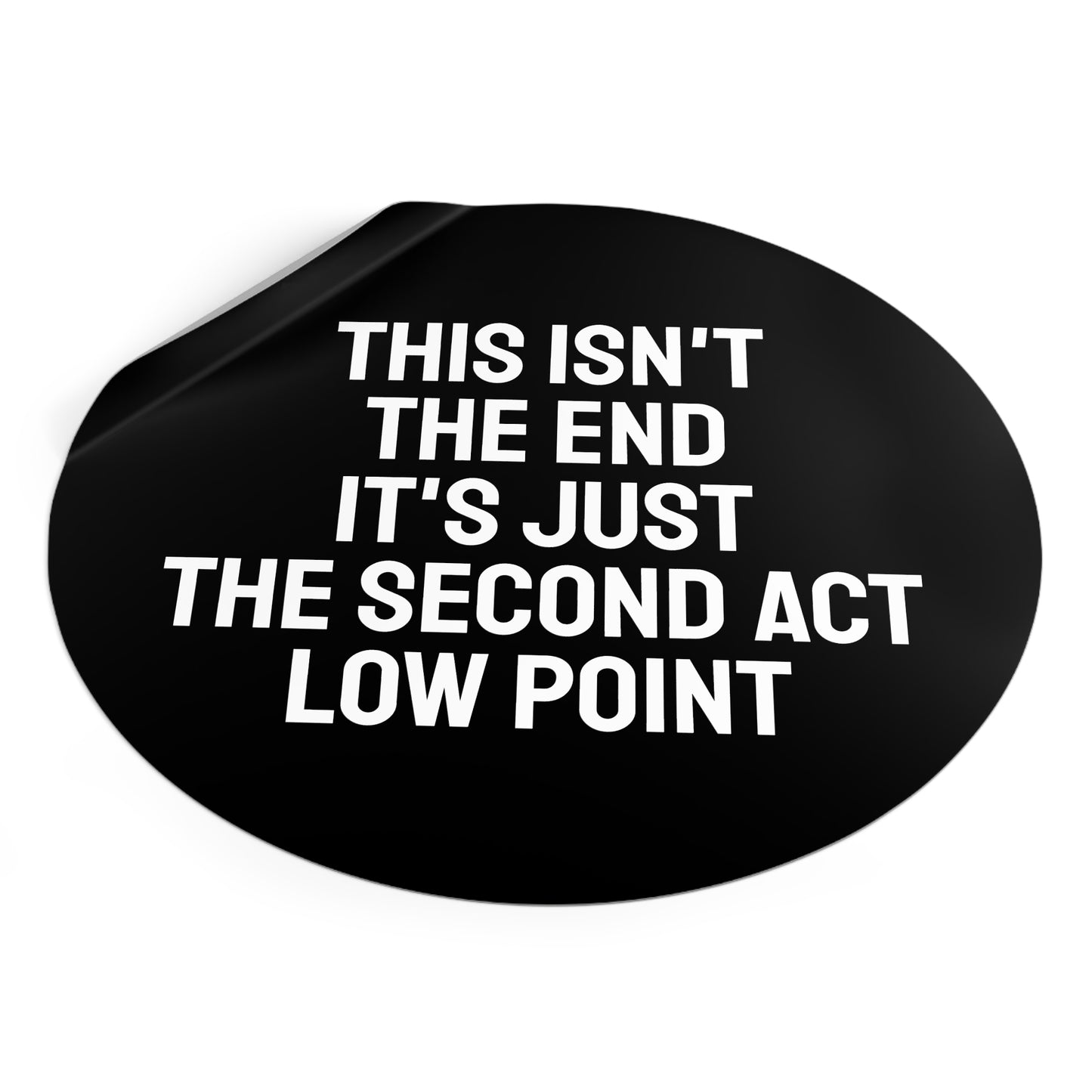 This Isn't The End It's Just The Second Act Low Point - Round Vinyl Stickers