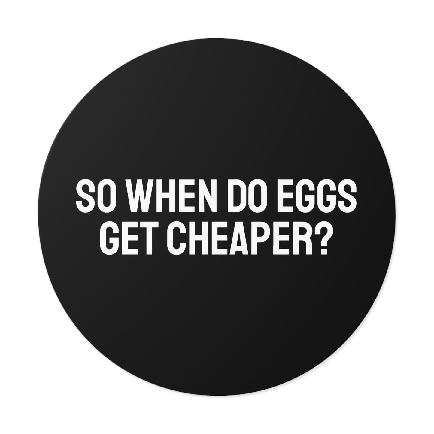 So When Do Eggs Get Cheaper - Round Vinyl Stickers