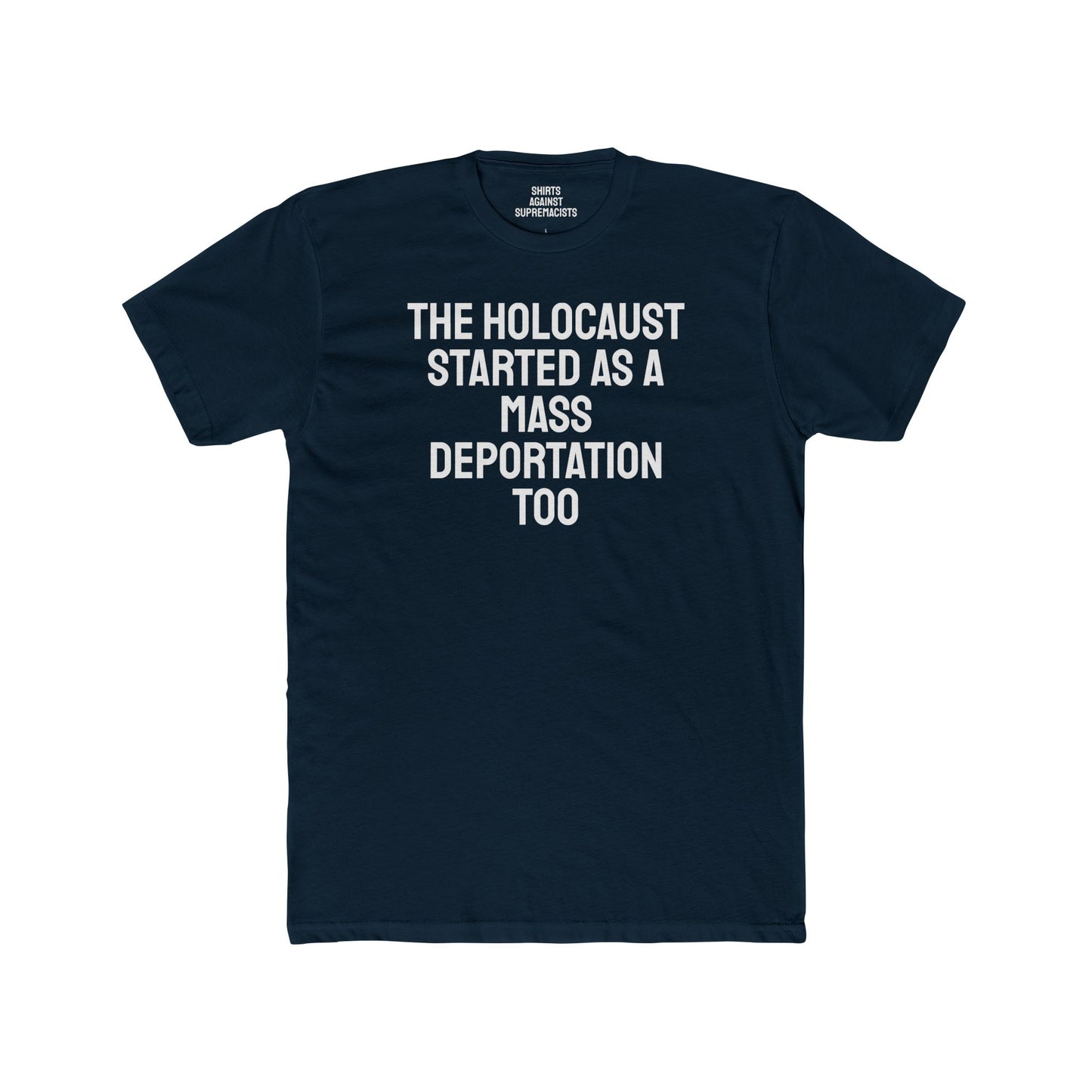 The Holocaust Started As A Mass Deportation Too- Unisex Cotton Crew Tee