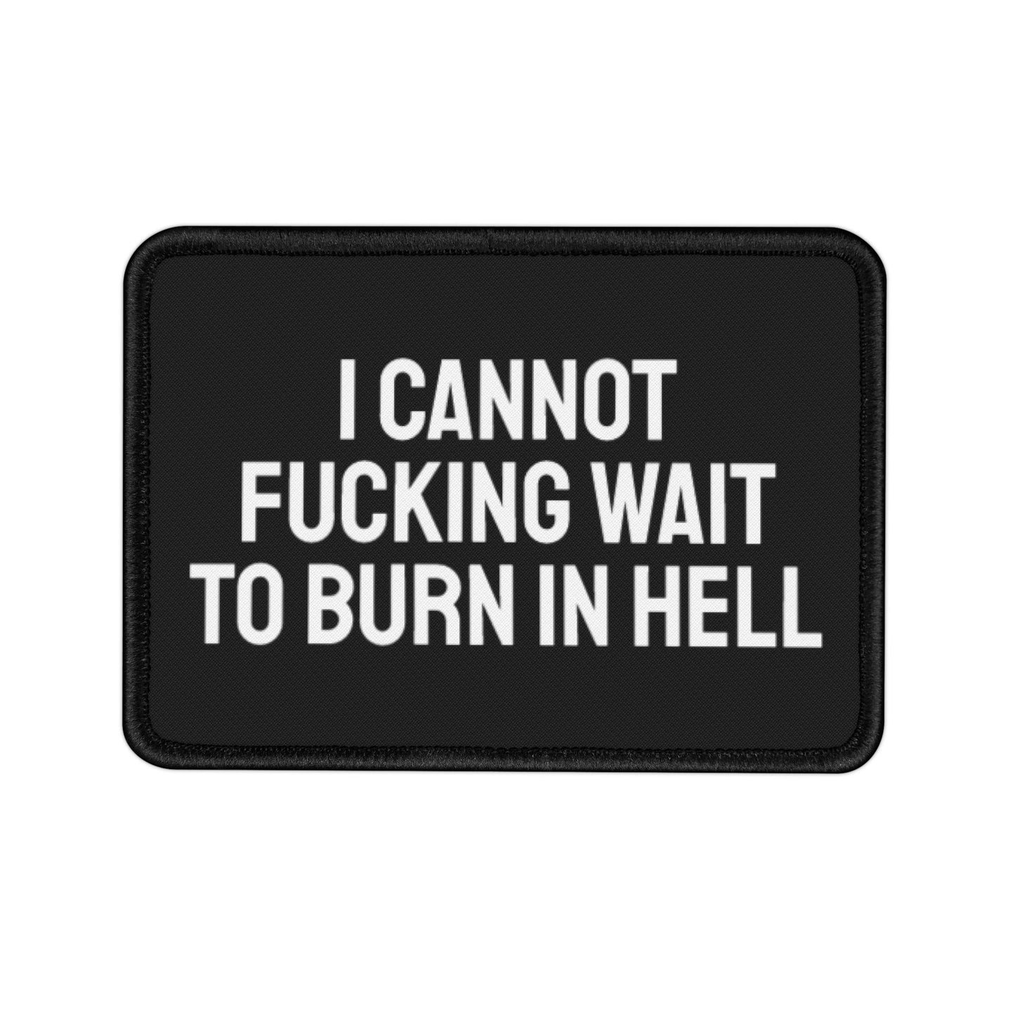 I Cannot Fucking Wait To Burn In Hell - Iron-On Patch