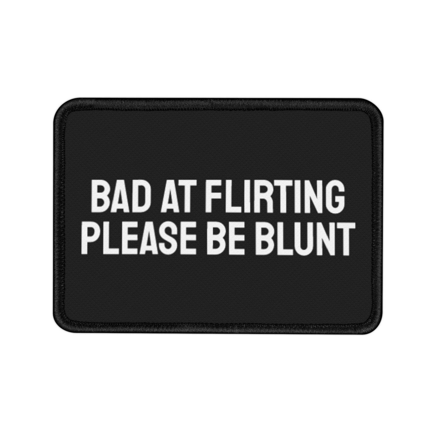 Bad At Flirting Please Be Blunt - Iron-On Patch