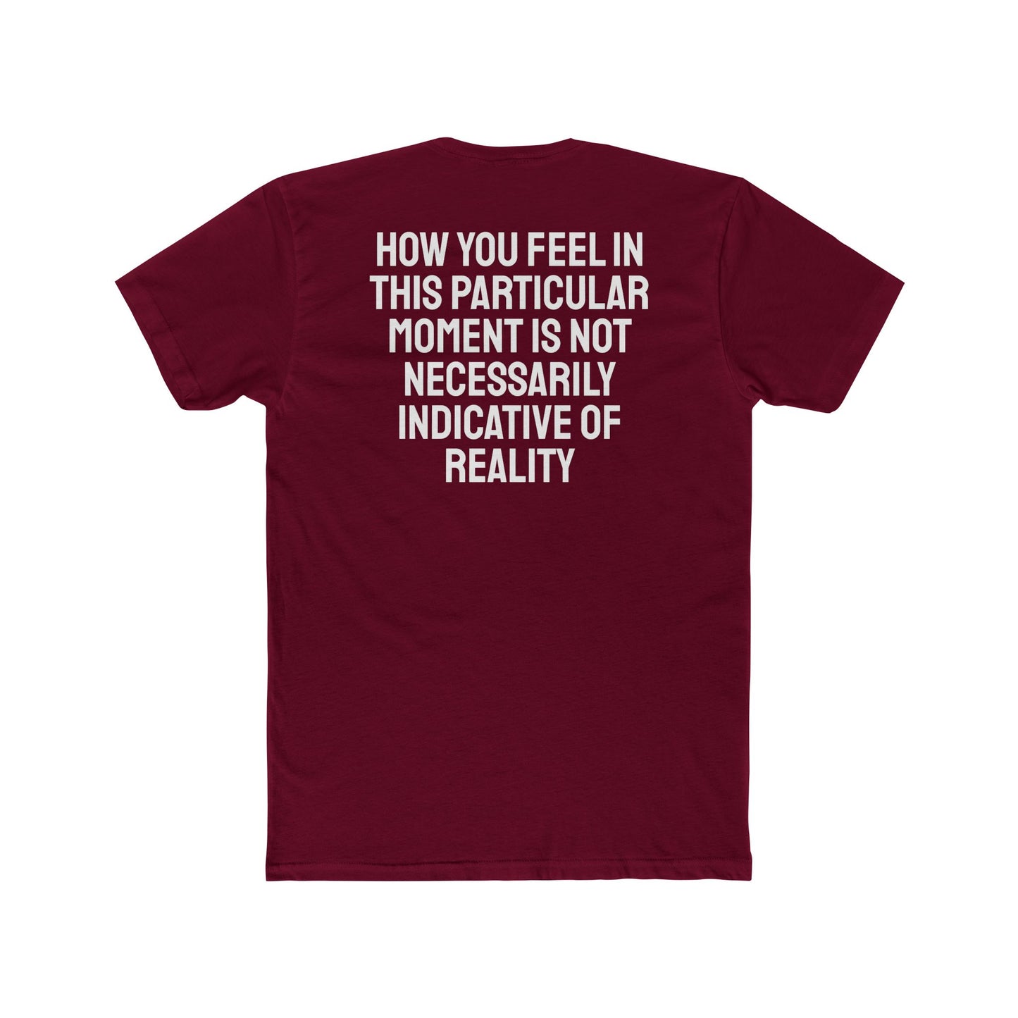 How You Feel In This Particular Moment Is Not Necessarily Indicative Of Reality- Unisex Cotton Crew Tee