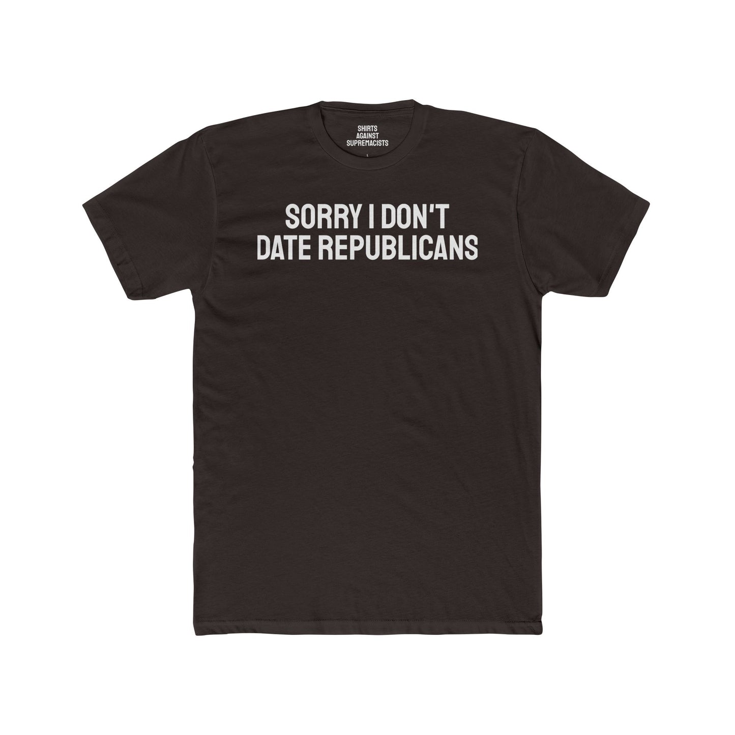 Sorry I don't date republicans - Unisex Cotton Crew Tee