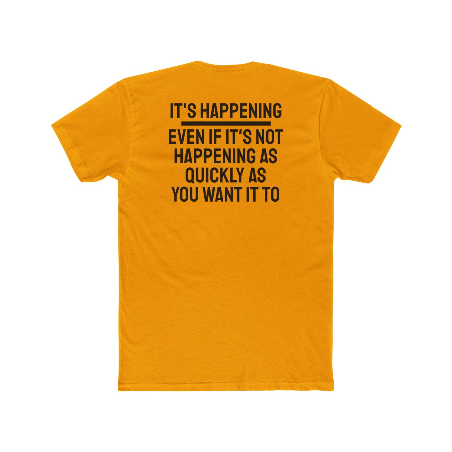 It's Happening Even If It's Not Happening As Quickly As You Want It To - Unisex Cotton Crew Tee