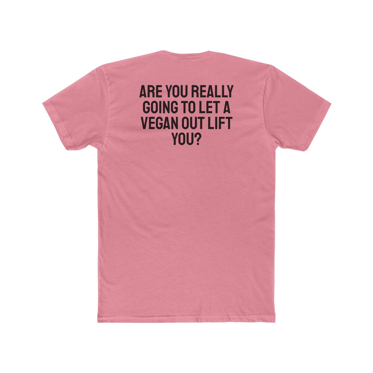 Are You Really Going To Let A Vegan Out Lift You? - Unisex Cotton Crew Tee