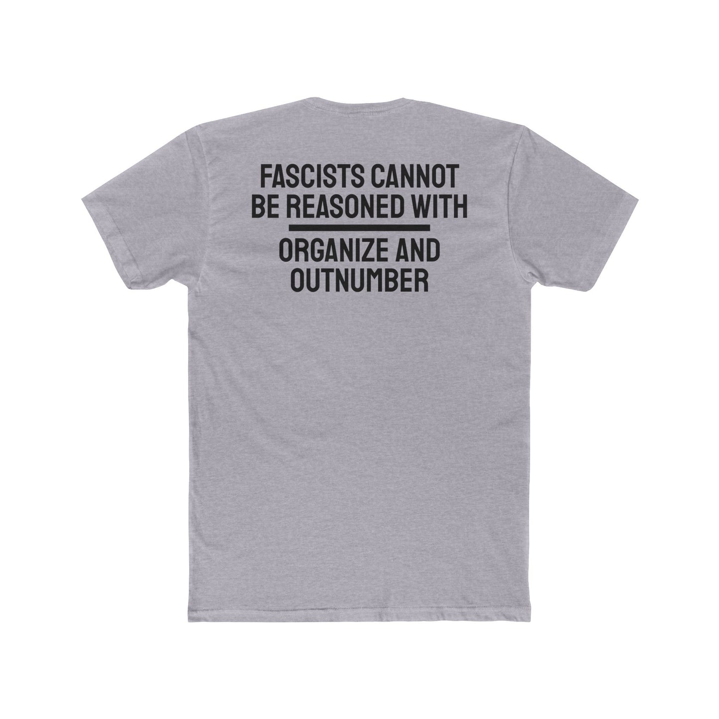 Fascists Cannot Be Reasoned With Organize And Outnumber - Unisex Cotton Crew Tee