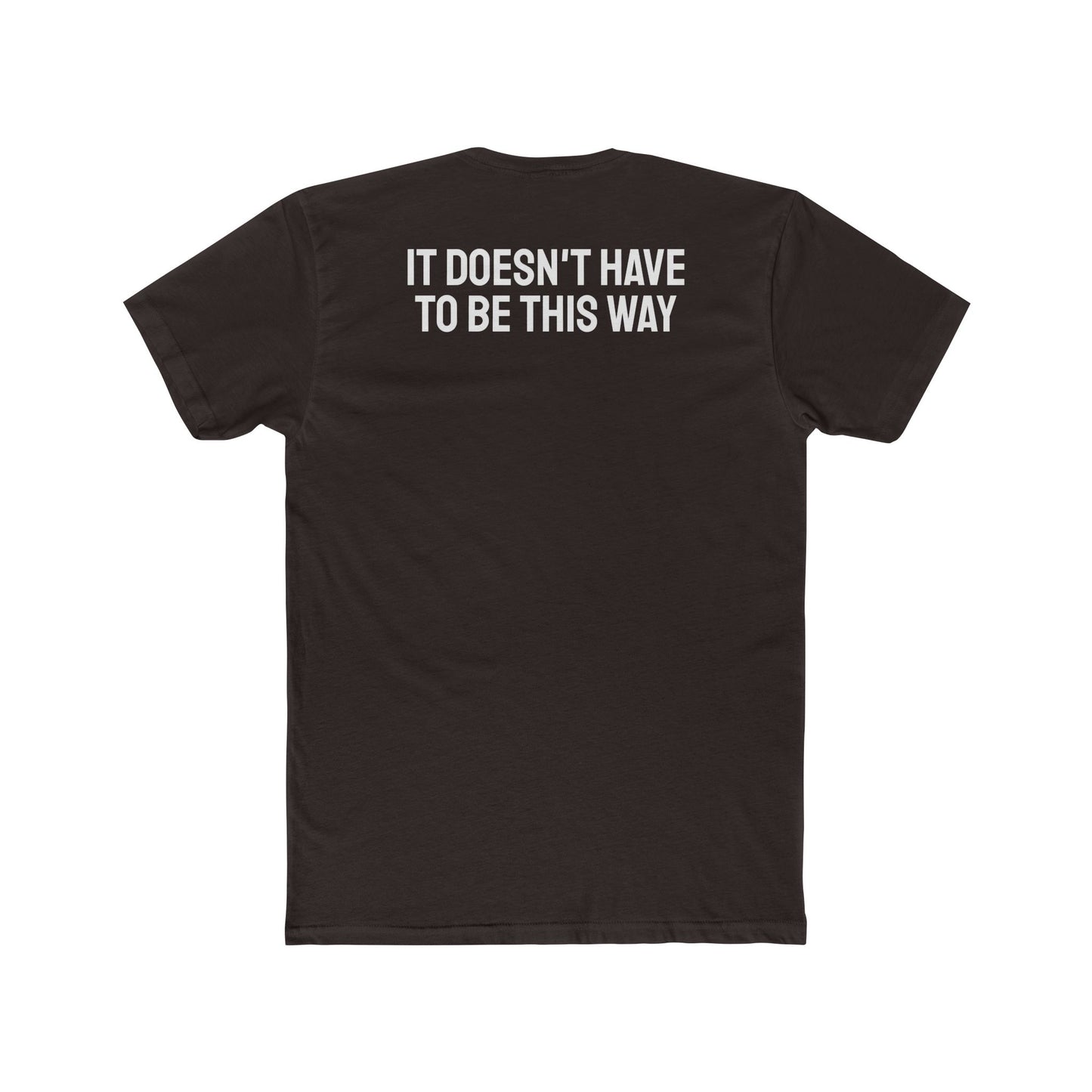 It Doesn't Have To Be This Way - Unisex Cotton Crew Tee