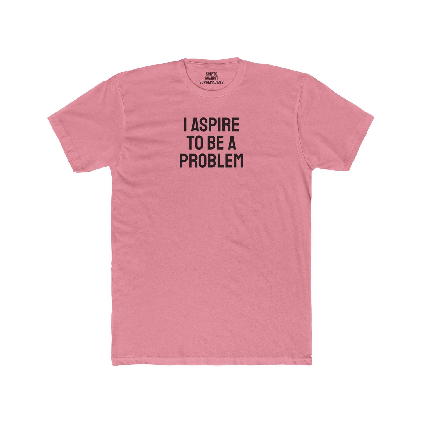 I Aspire To Be A Problem - Unisex Cotton Crew Tee