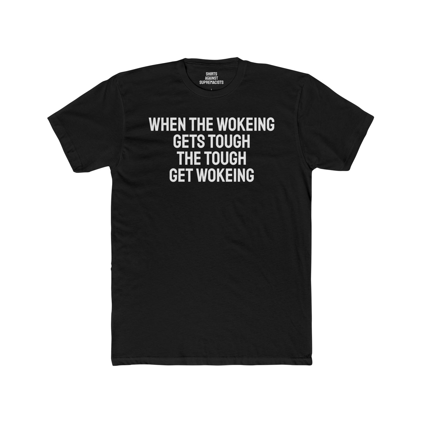 When The Wokeing Gets Tough The Tough Get Wokeing - Unisex Cotton Crew Tee