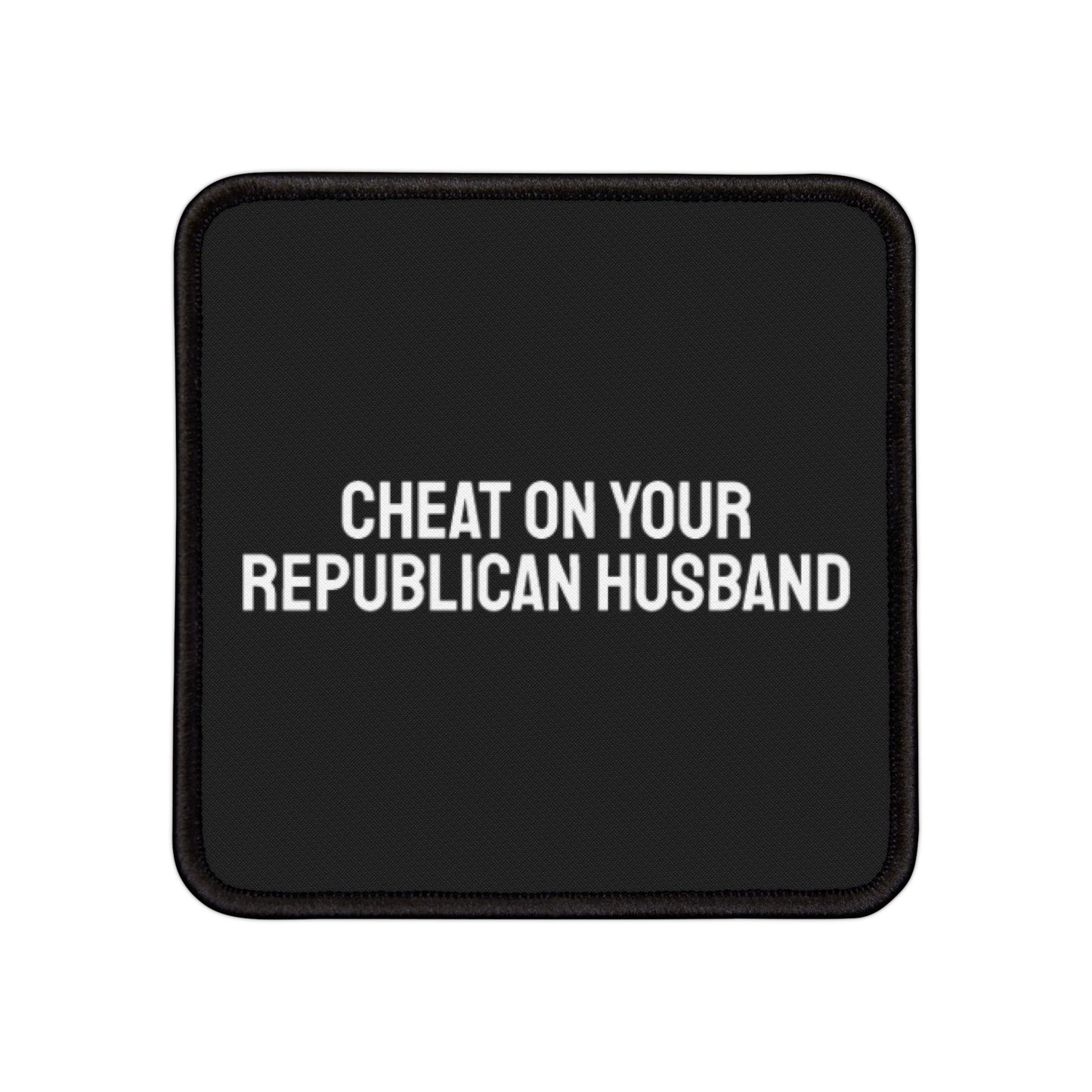 Cheat On Your Republican Husband - Iron-On Patch