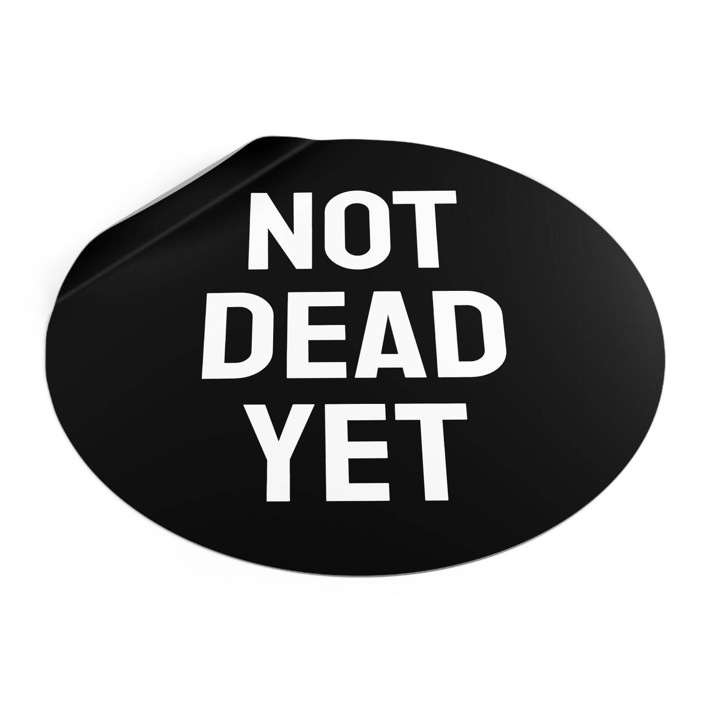 Not Dead Yet - Round Vinyl Stickers