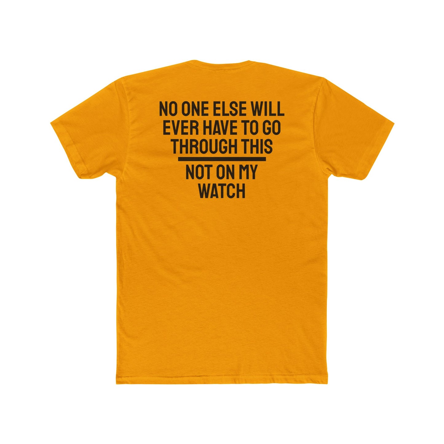 No One Else Will Have To Go Through This Not On My Watch - Unisex Cotton Crew Tee