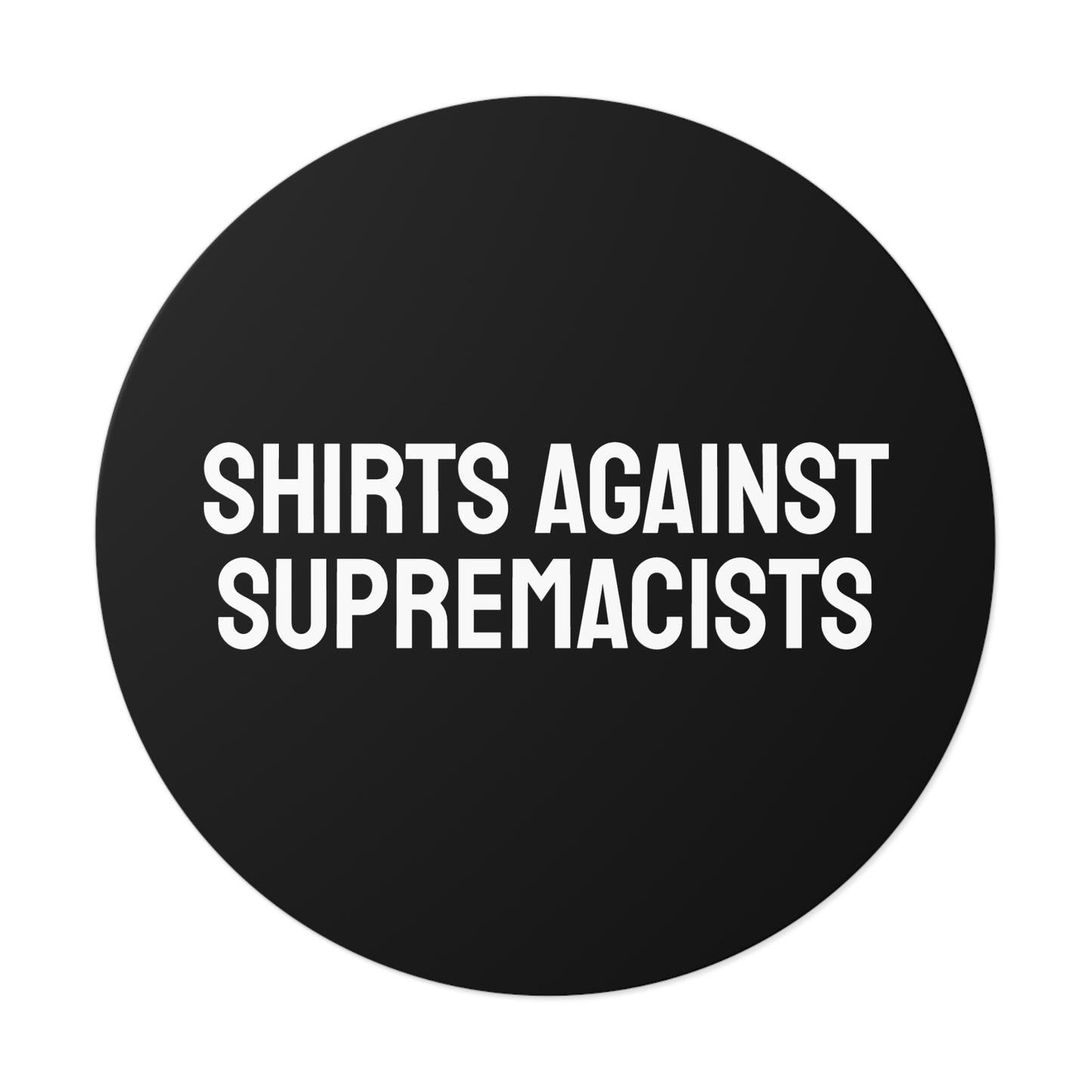 Shirts Against Supremacists - Round Vinyl Stickers