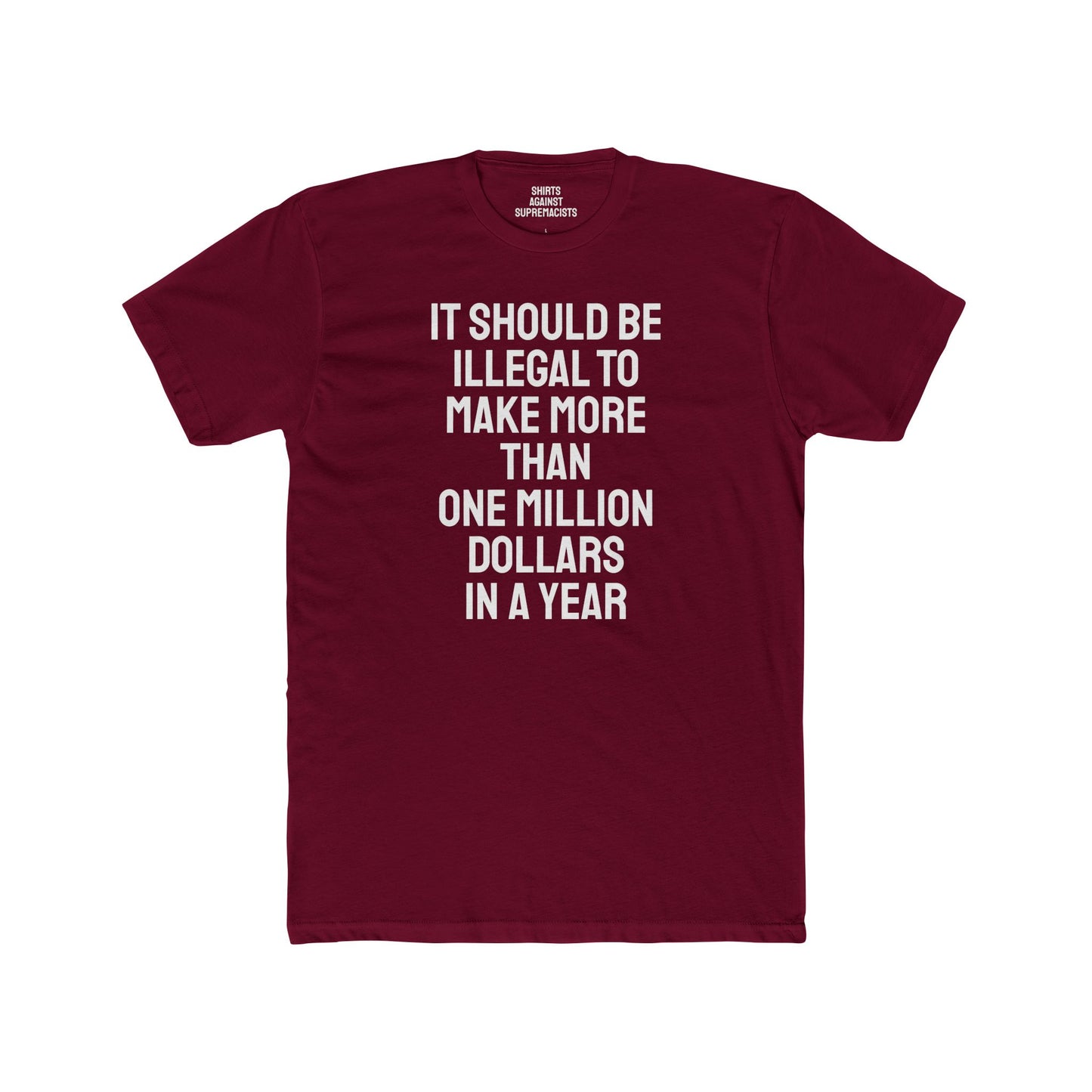 It Should Be Illegal To Make More Than One Million Dollars In A Year - Unisex Cotton Crew Tee