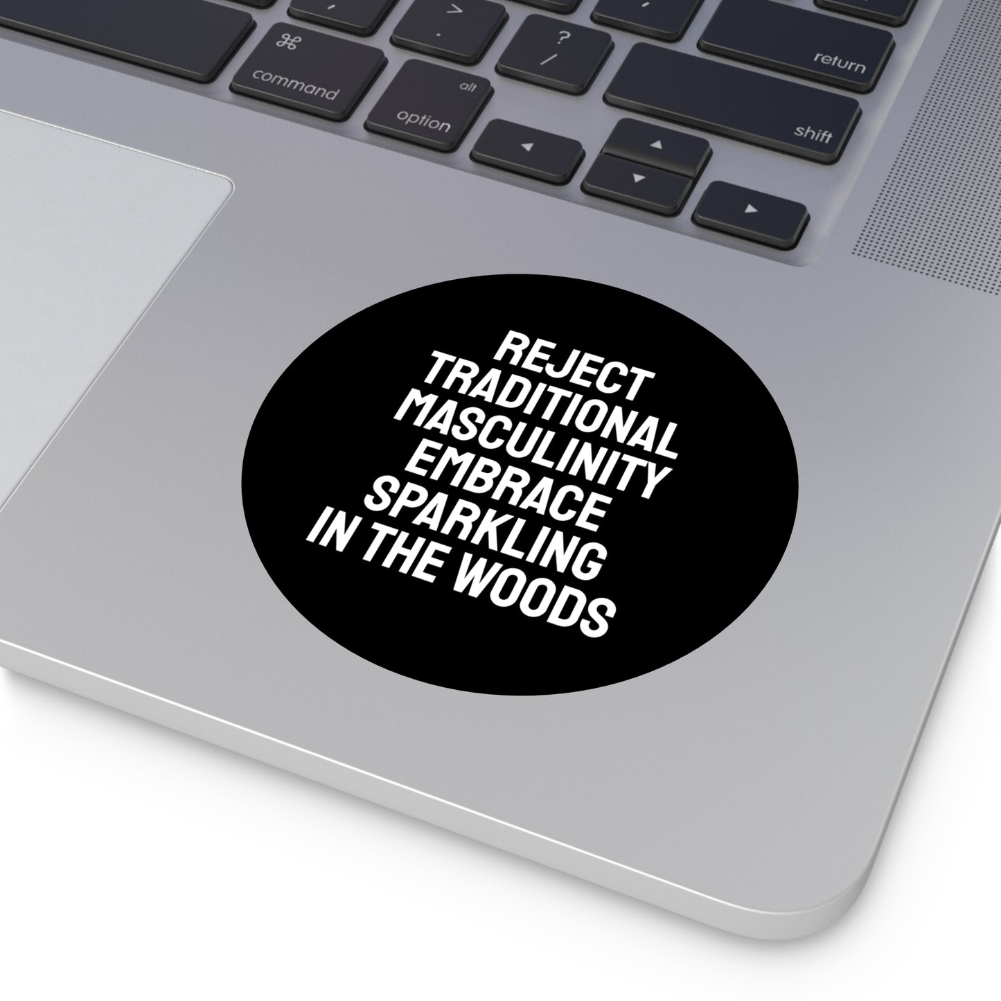 Reject Traditional Masculinity Embrace Sparkling In The Woods - Round Vinyl Stickers