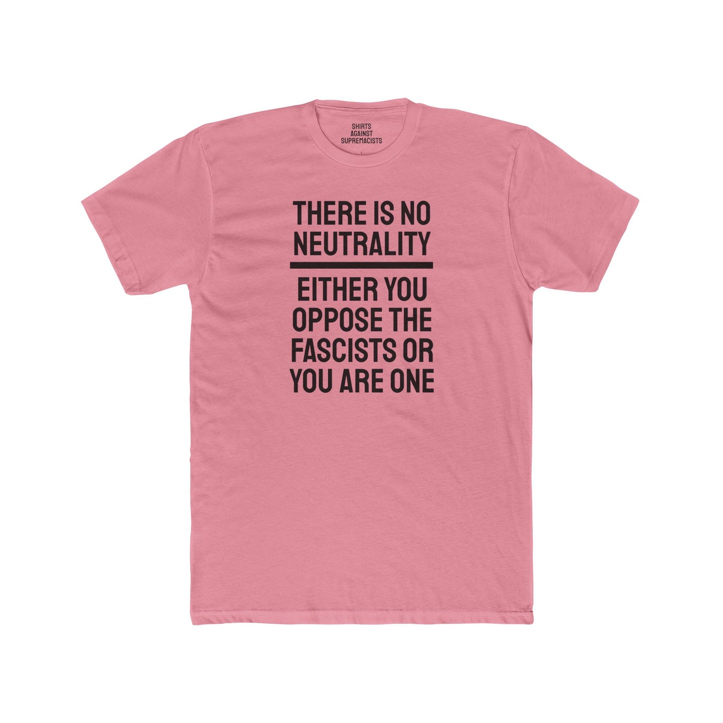 There Is No Neutrality Either You Oppose The Fascists Or You Are One - Unisex Cotton Crew Tee