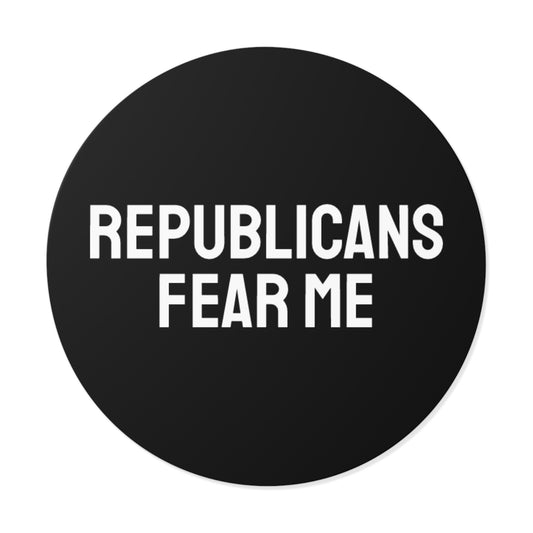 Republicans Fear Me - Round Vinyl Stickers