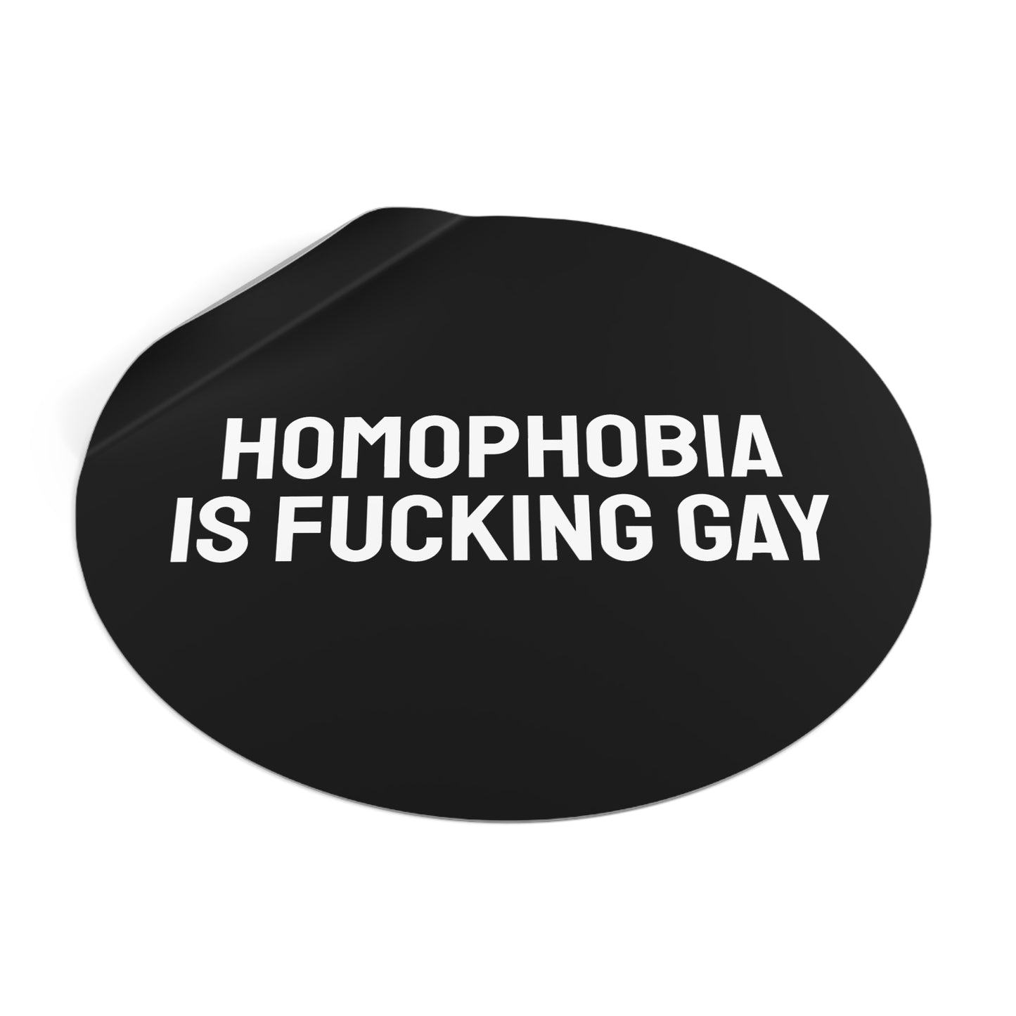 Homophobia Is Fucking Gay - Round Vinyl Stickers