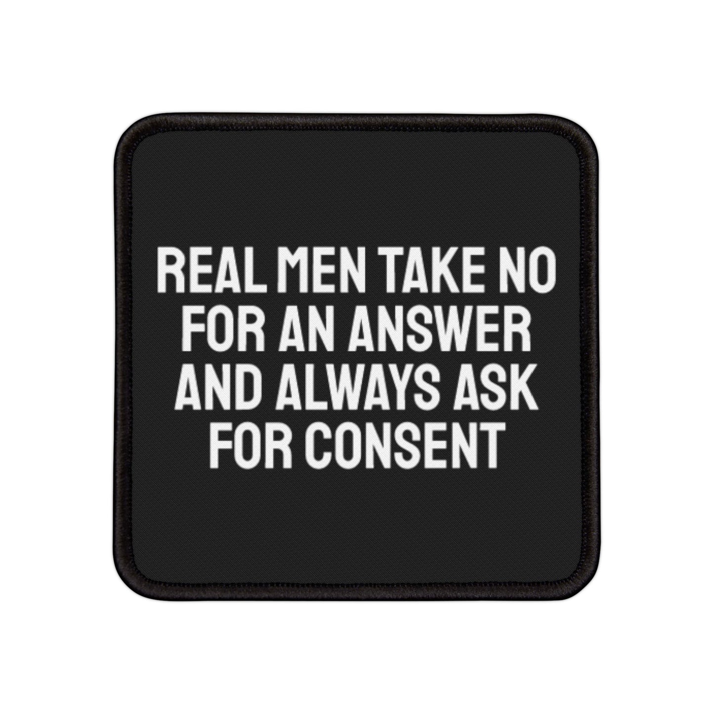 Real Men Take No For An Answer And Always Ask For Consent - Iron-On Patch