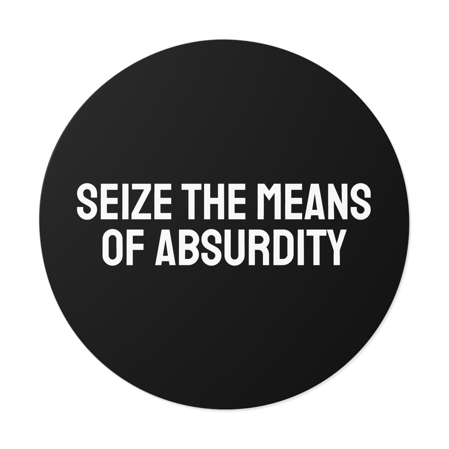 Seize The Means Of Absurdity - Round Vinyl Stickers