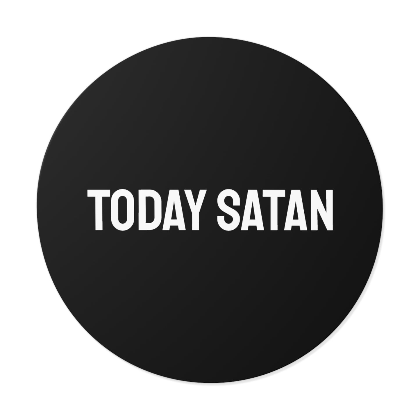 Today Satan - Round Vinyl Stickers