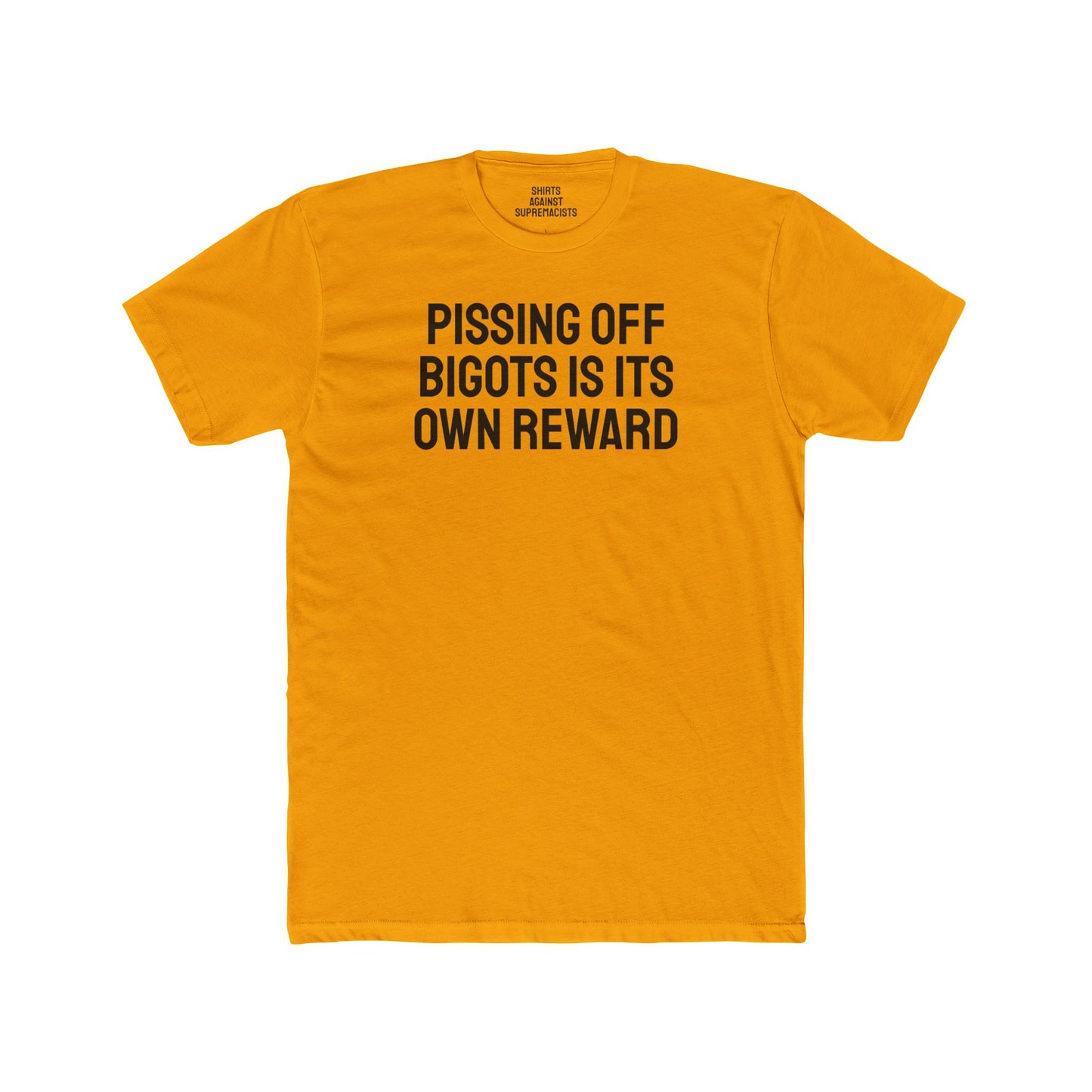 Pissing Off Bigots Is Its Own Reward - Unisex Cotton Crew Tee