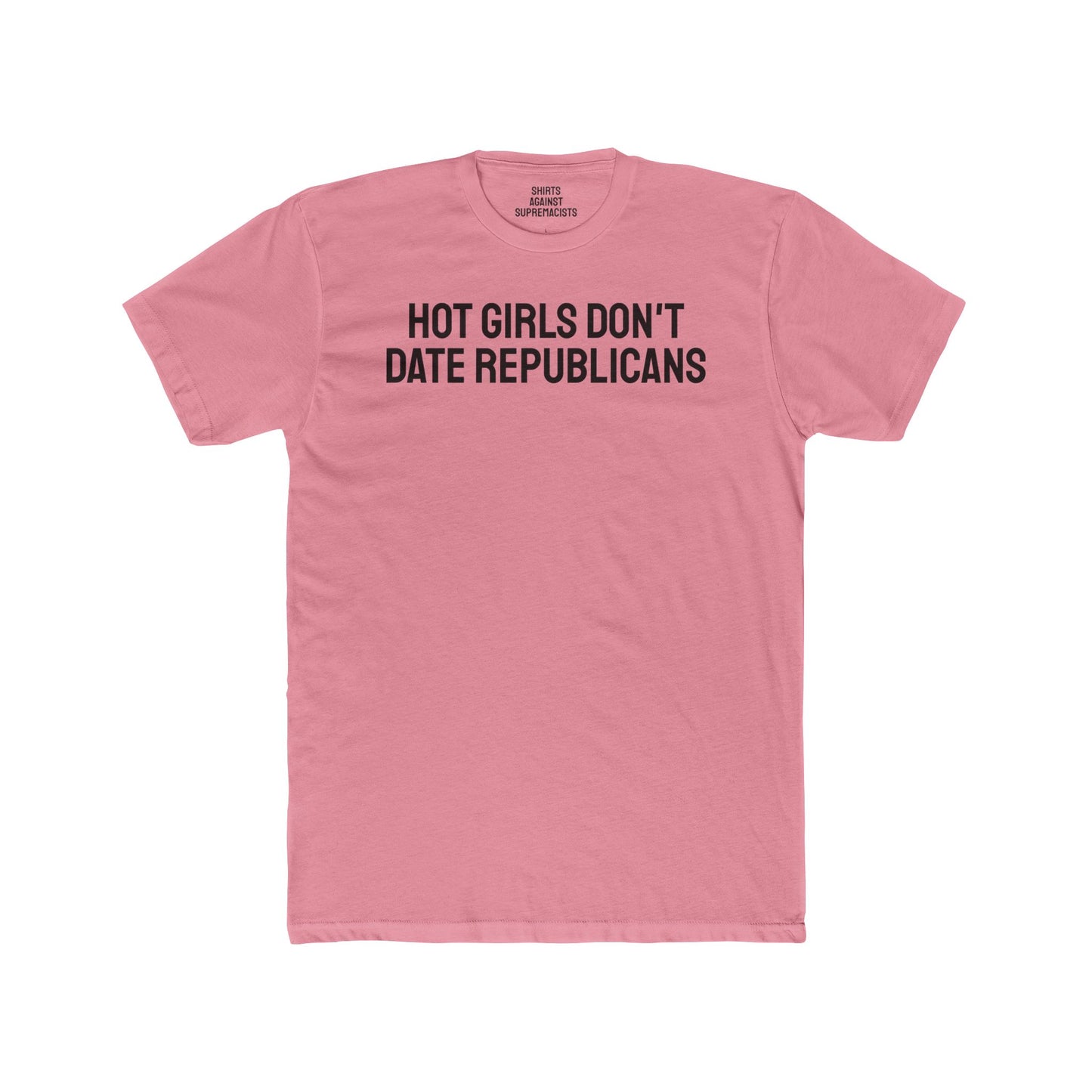 Hot Girls Don't Date Republicans - Unisex Cotton Crew Tee