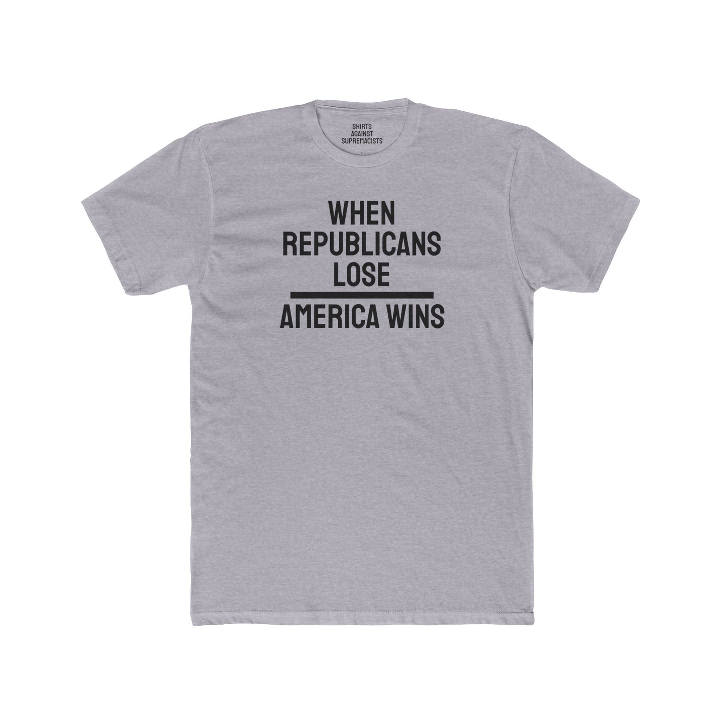 When Republicans Lose America Wins - Unisex Cotton Crew Tee