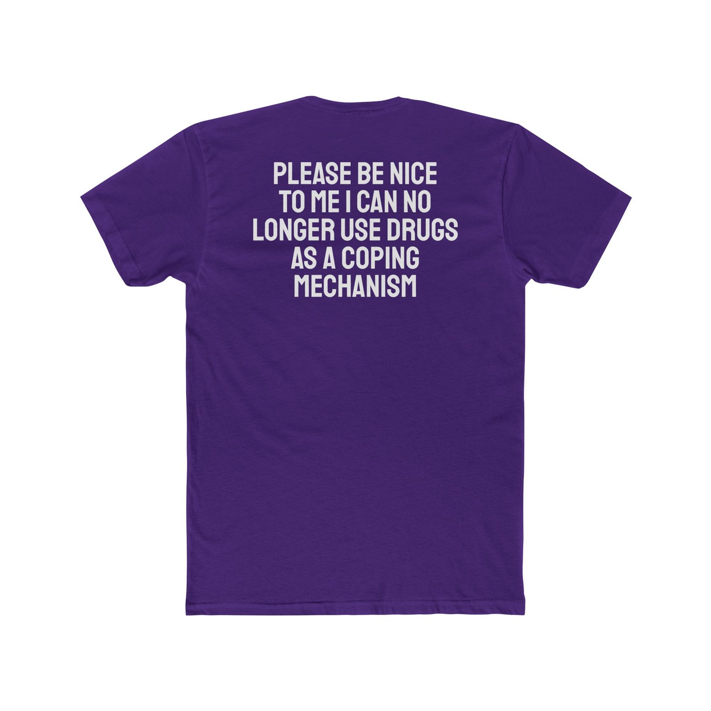 Please Be Nice To Me I Can No Longer Use Drugs As A Coping Mechanism - Unisex Cotton Crew Tee