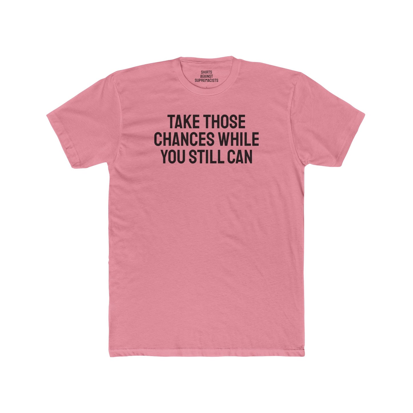 Take Those Chances While You Still Can - Unisex Cotton Crew Tee