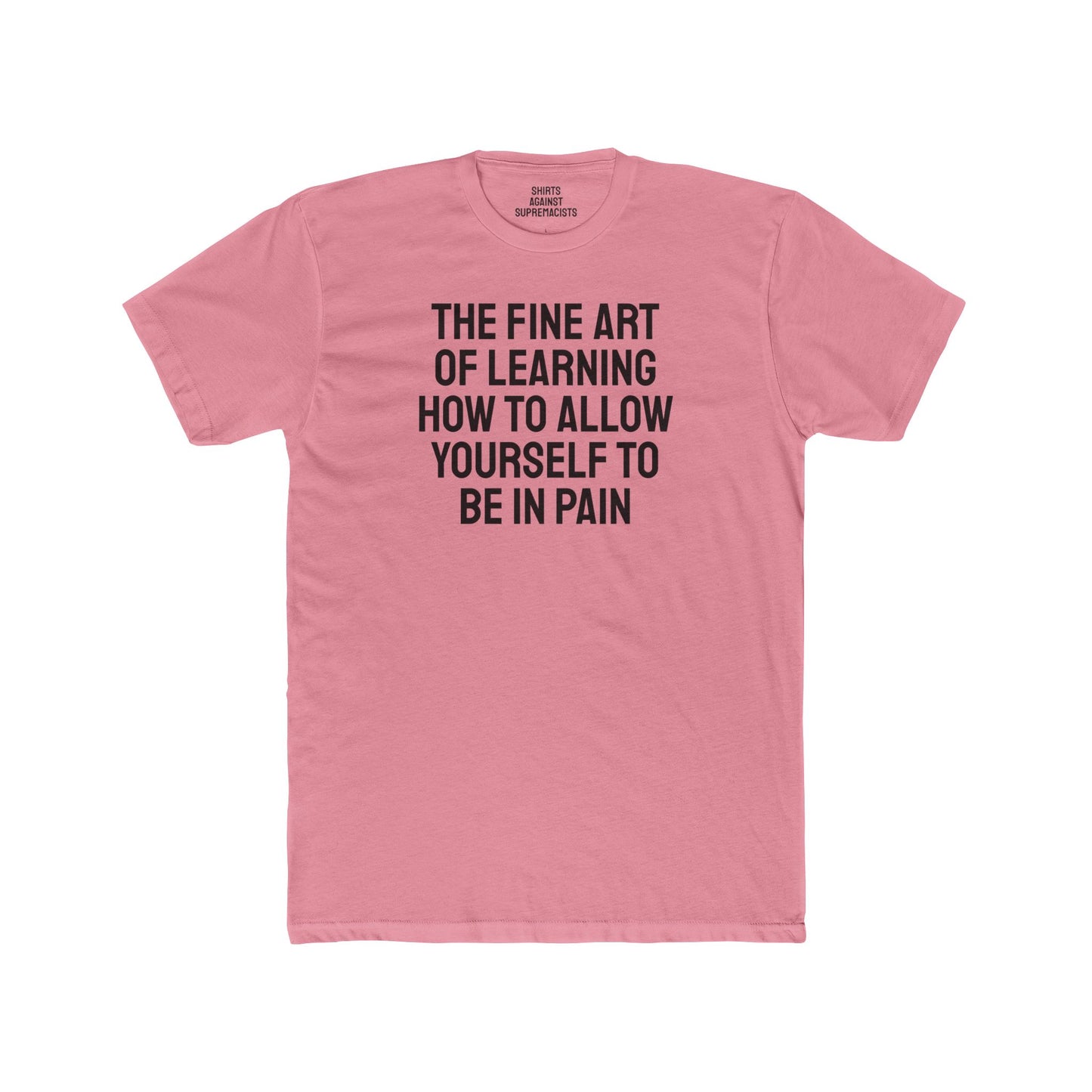 The Fine Art Of Learning How To Allow Yourself To Be In Pain - Unisex Cotton Crew Tee