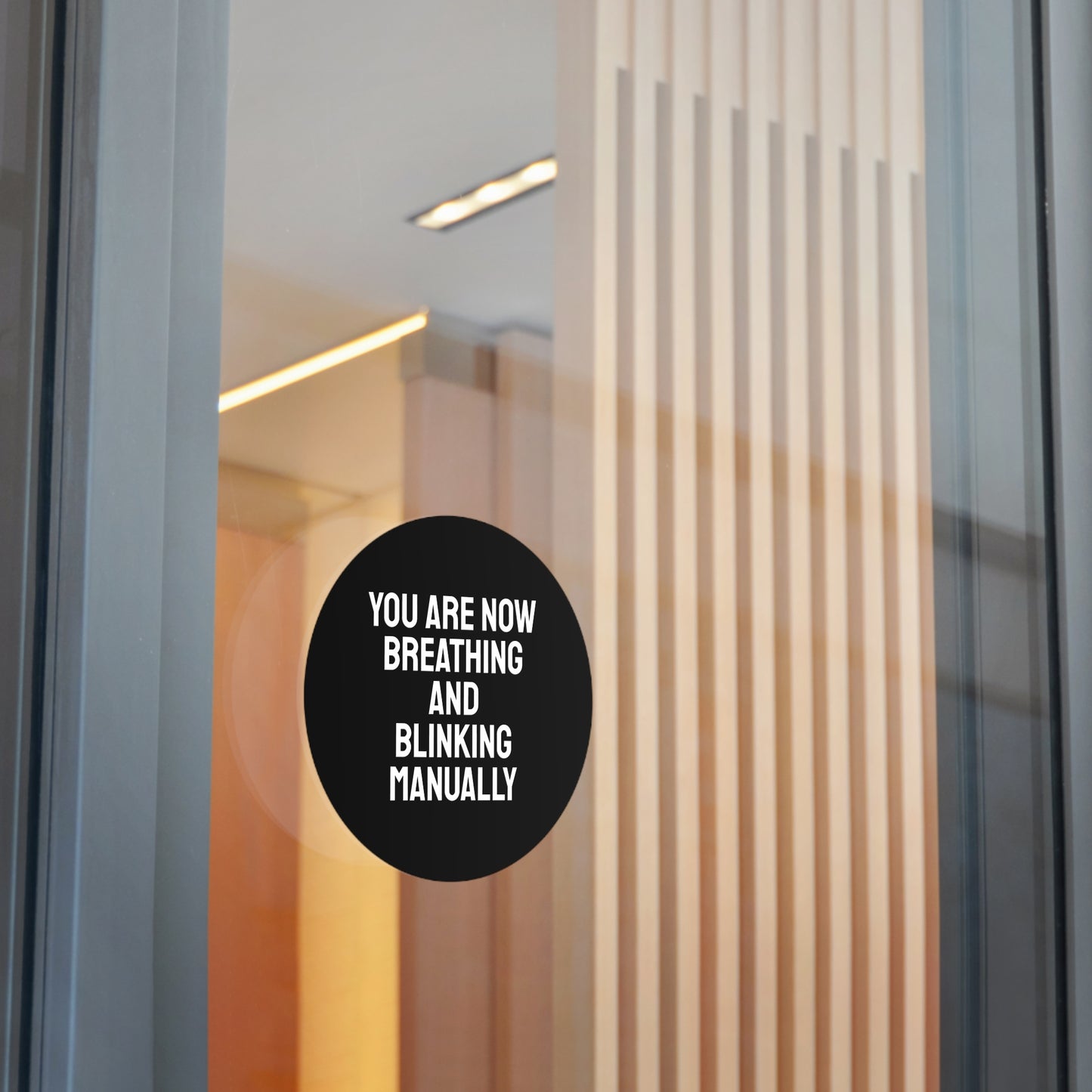 You Are Now Breathing And Blinking Manually - Round Vinyl Stickers