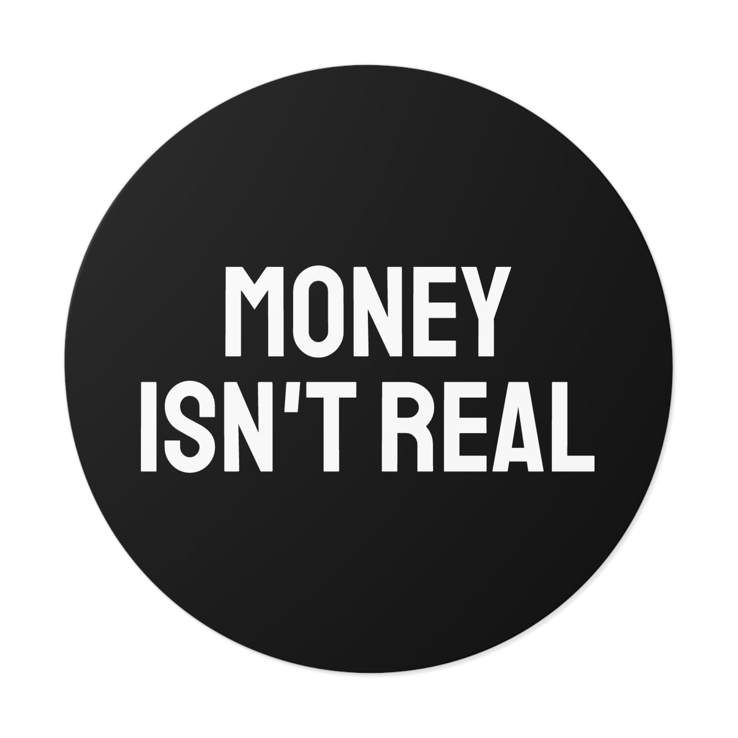Money Isn't Real - Round Vinyl Stickers
