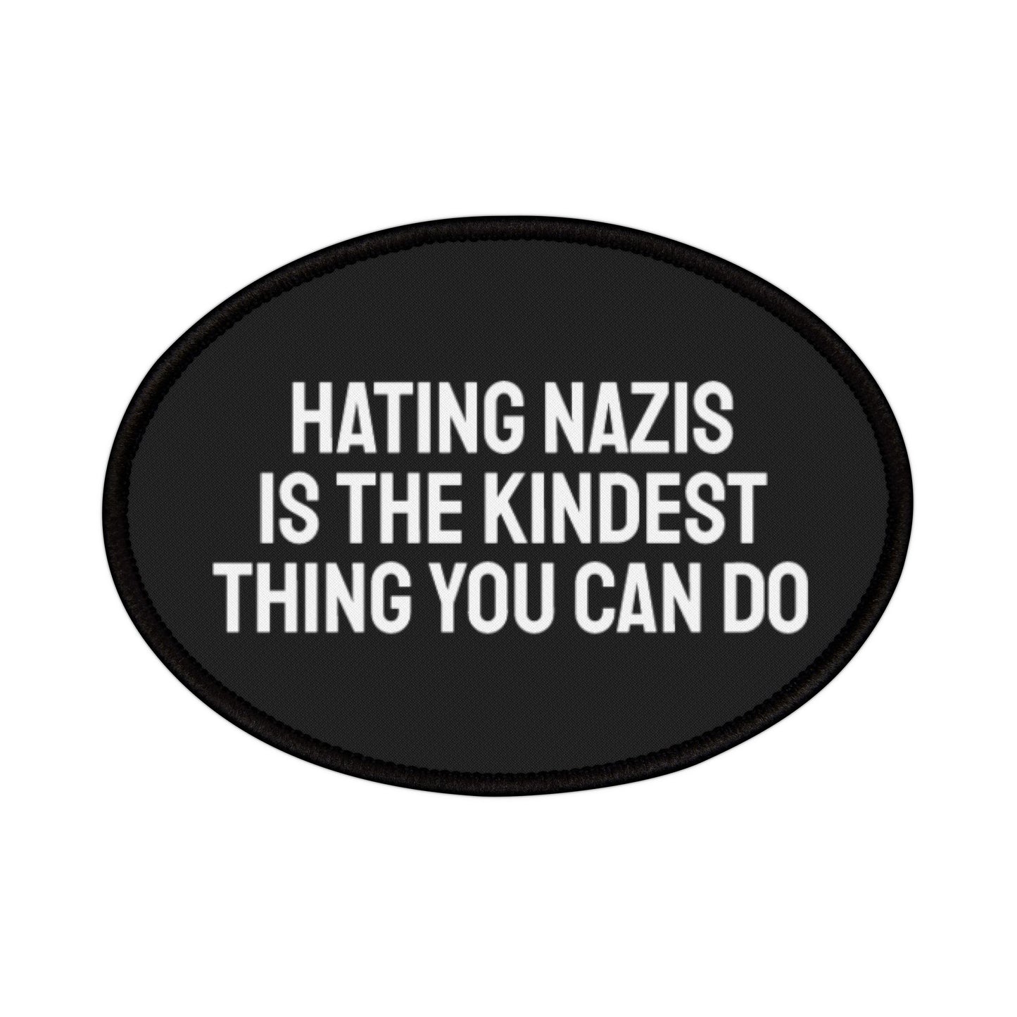 Hating Nazis Is The Kindest Thing You Can Do - Iron-On Patch