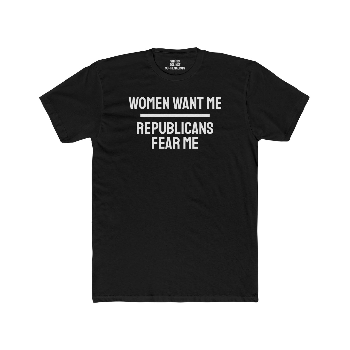 Men And Women Want Me Republicans Fear Me - Dual Sided Unisex Cotton Crew Tee