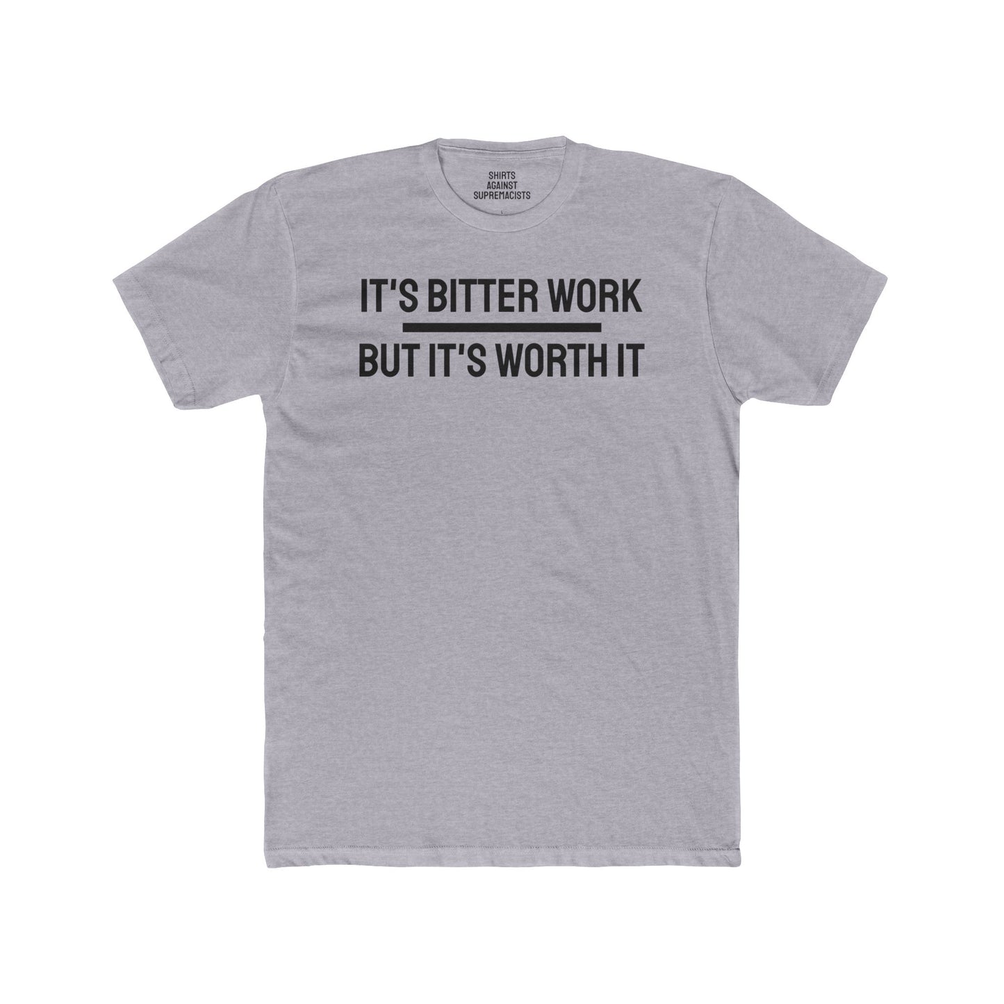 It's Bitter Work But It's Worth It - Unisex Cotton Crew Tee