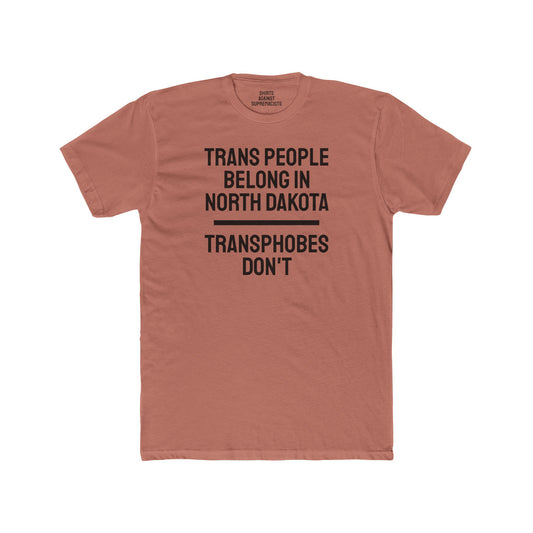 Trans People Belong In North Dakota Transphobes Don't - Unisex Cotton Crew Tee