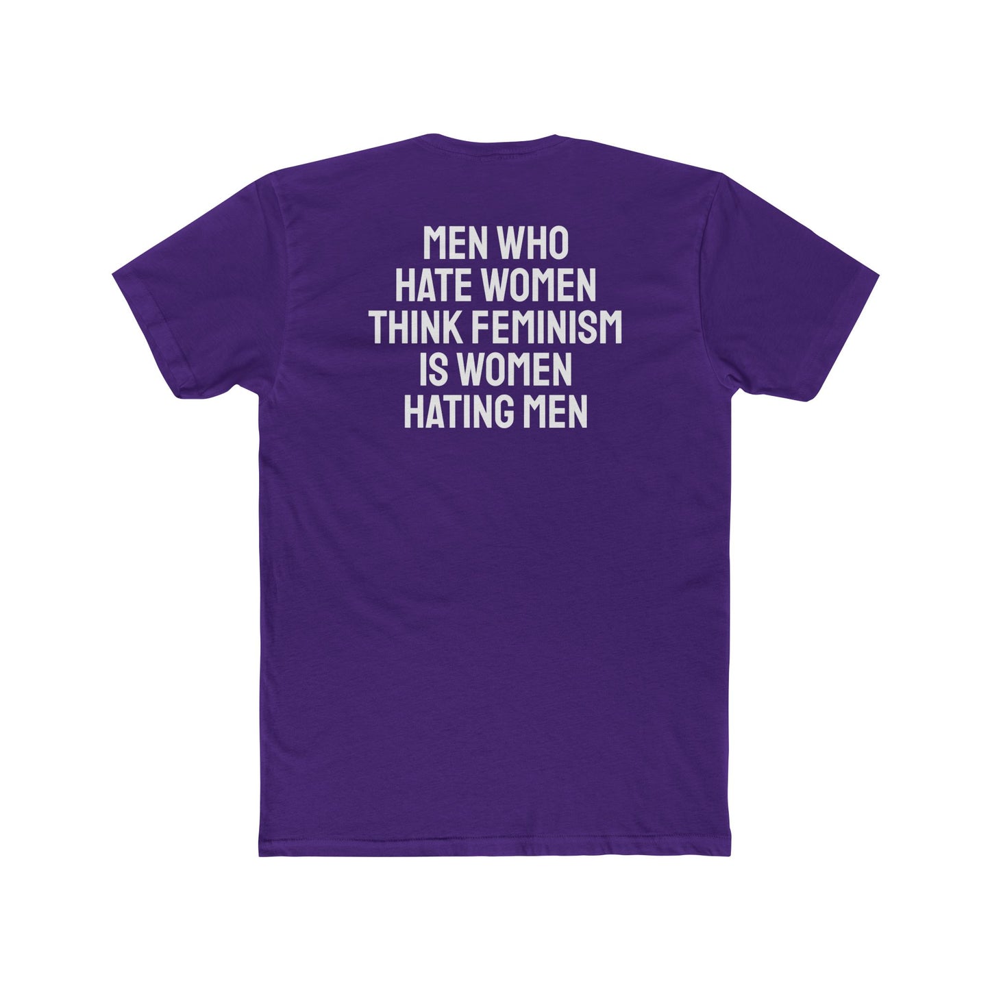 Men Who Hate Women Think Feminism Is Women Hating Men - Unisex Cotton Crew Tee