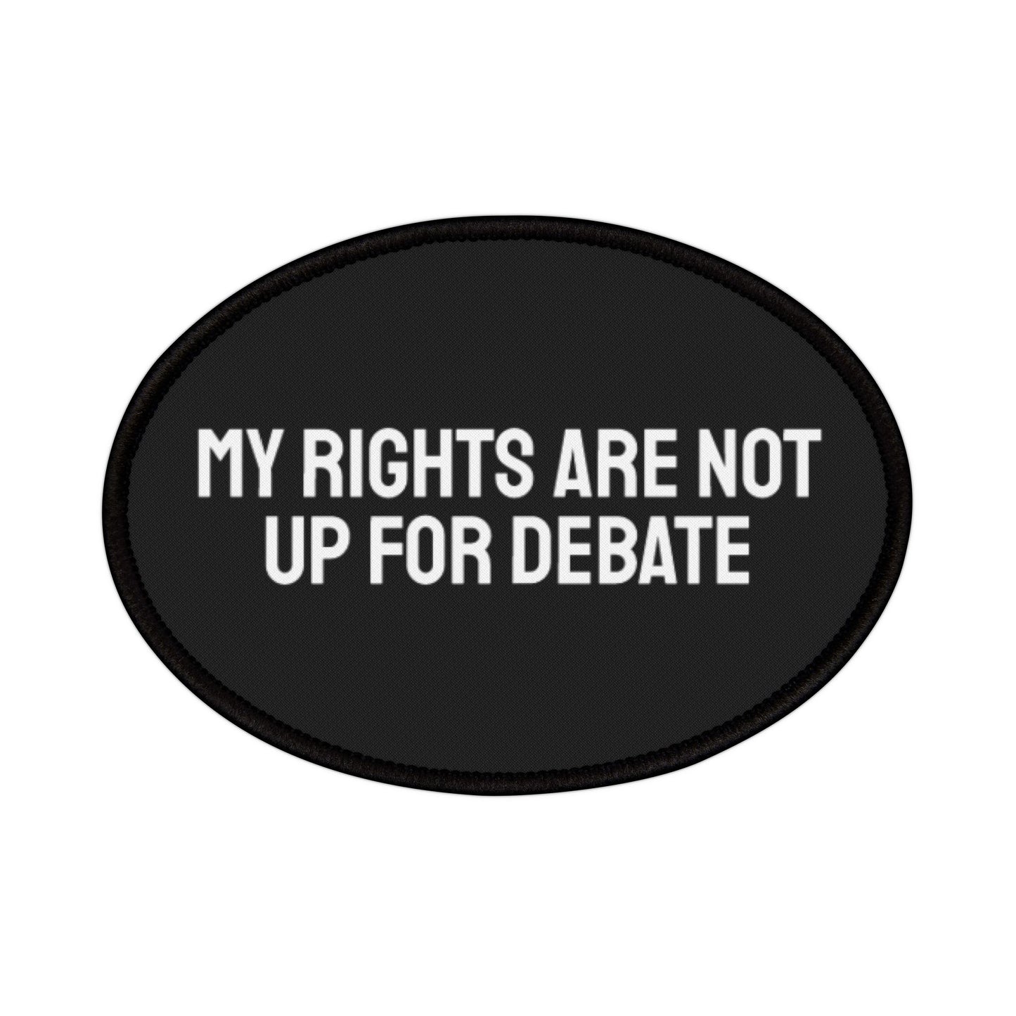 My Rights Are Not Up For Debate - Iron-On Patch