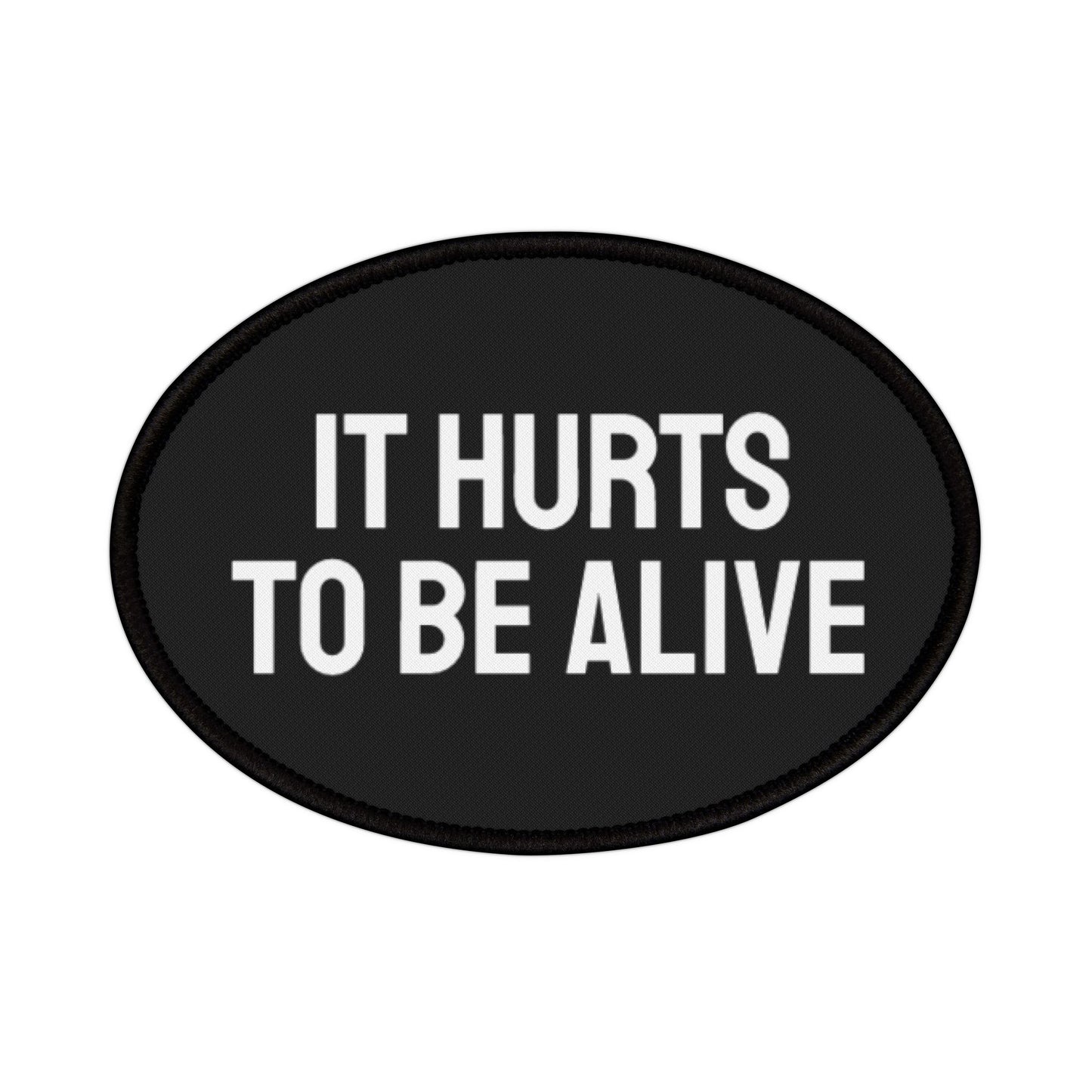 It Hurts To Be Alive - Iron-On Patch