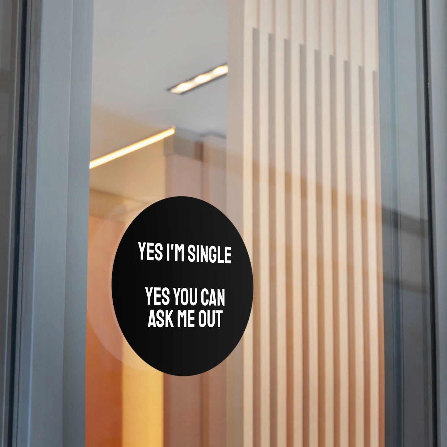 Yes I'm Single Yes You Can Ask Me Out - Round Vinyl Stickers