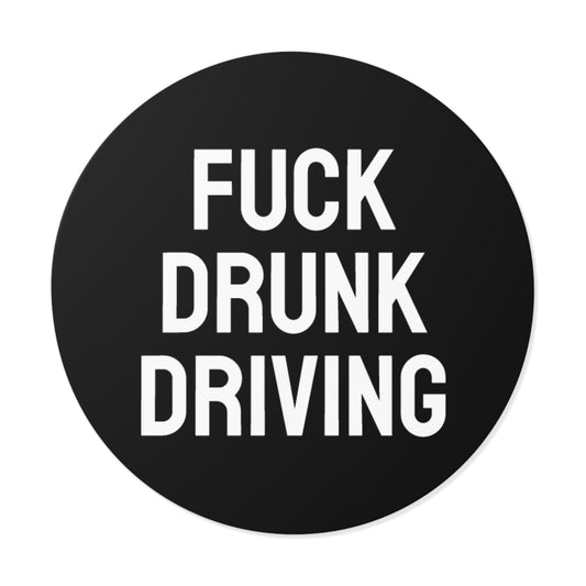 Fuck Drunk Driving - Round Vinyl Stickers