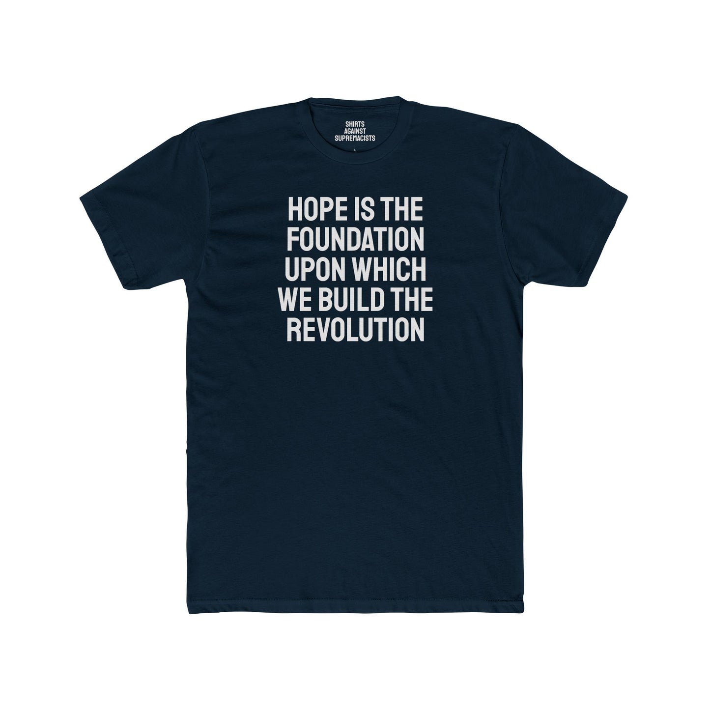 Hope Is The Foundation Upon Which We Build The Revolution - Unisex Cotton Crew Tee