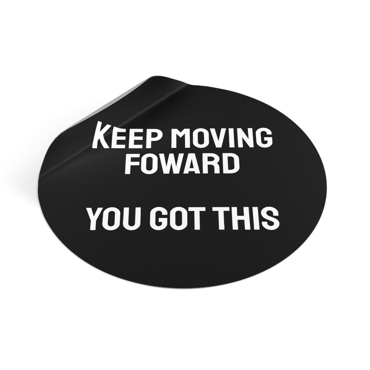 Keep Moving Forward You Got This - Round Vinyl Stickers