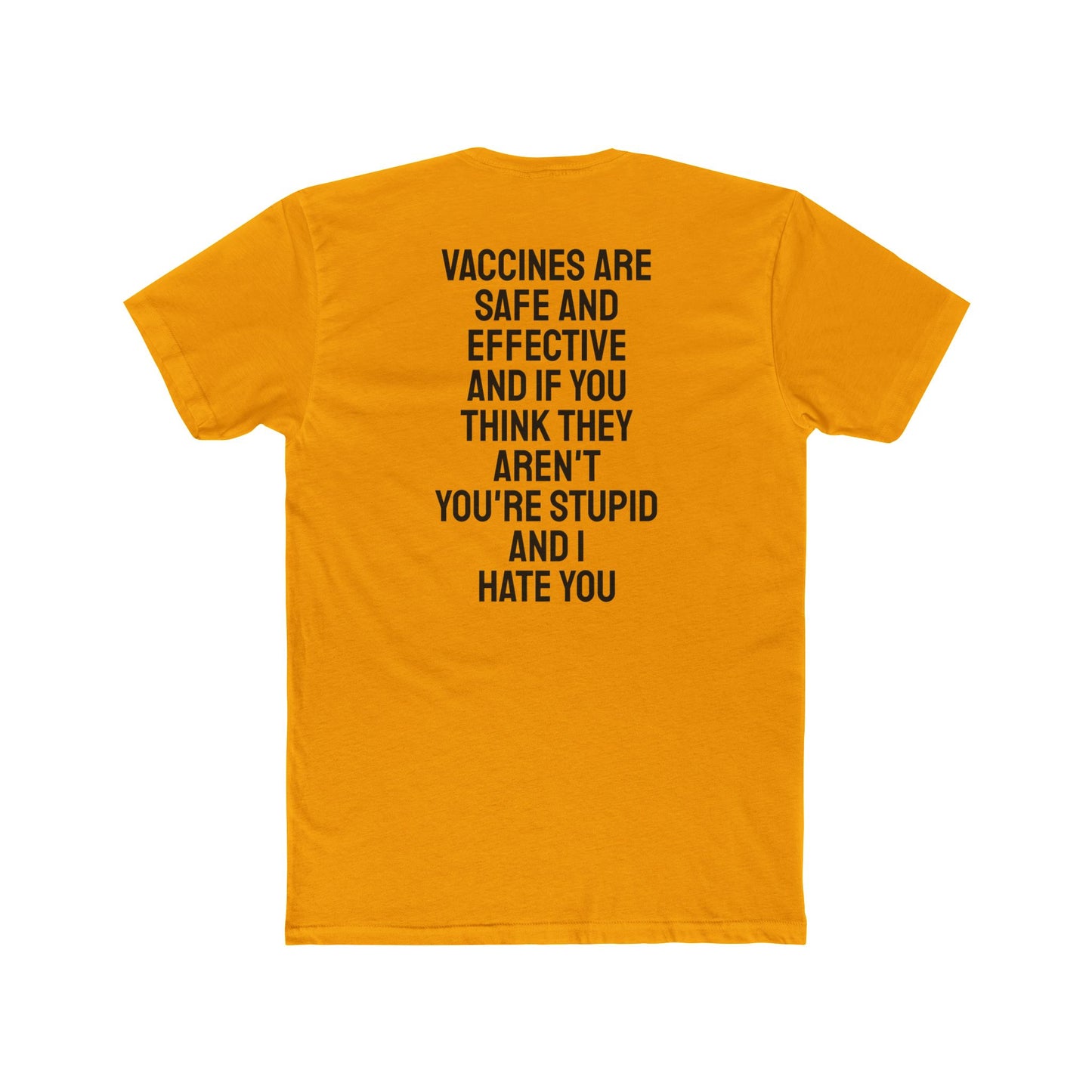Vaccines Are Safe And Effective And If You Think They Aren't You're Stupid And I Hate You - Unisex Cotton Crew Tee