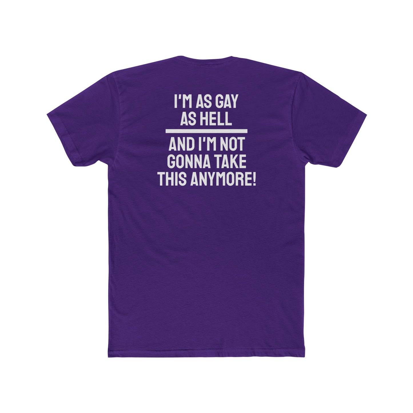 I'm As Gay As Hell And I'm Not Gonna Take This Anymore - Unisex Cotton Crew Tee