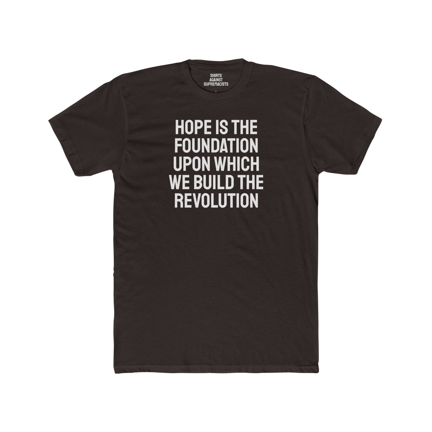 Hope Is The Foundation Upon Which We Build The Revolution - Unisex Cotton Crew Tee