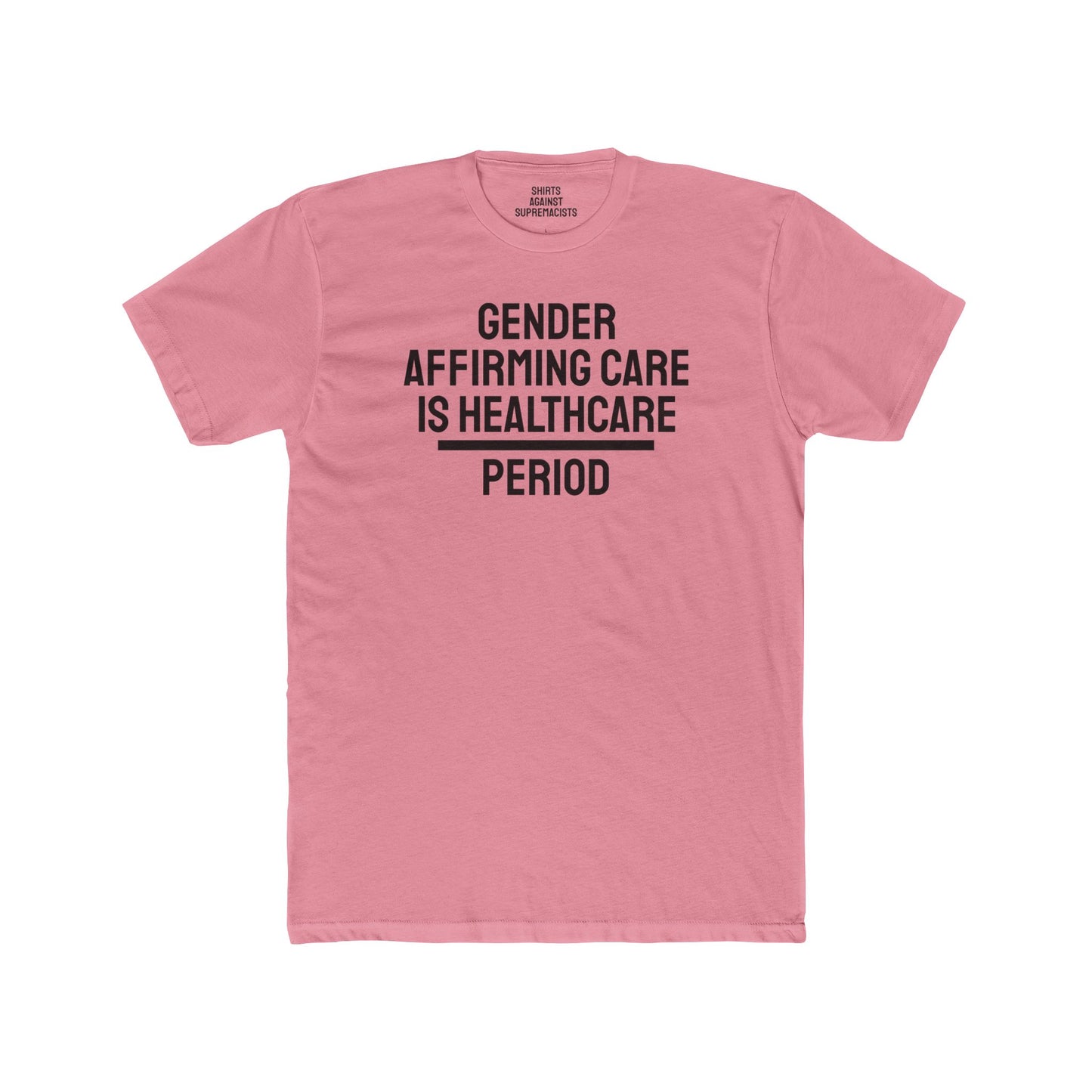 Gender Affirming Care Is Healthcare Period  - Unisex Cotton Crew Tee