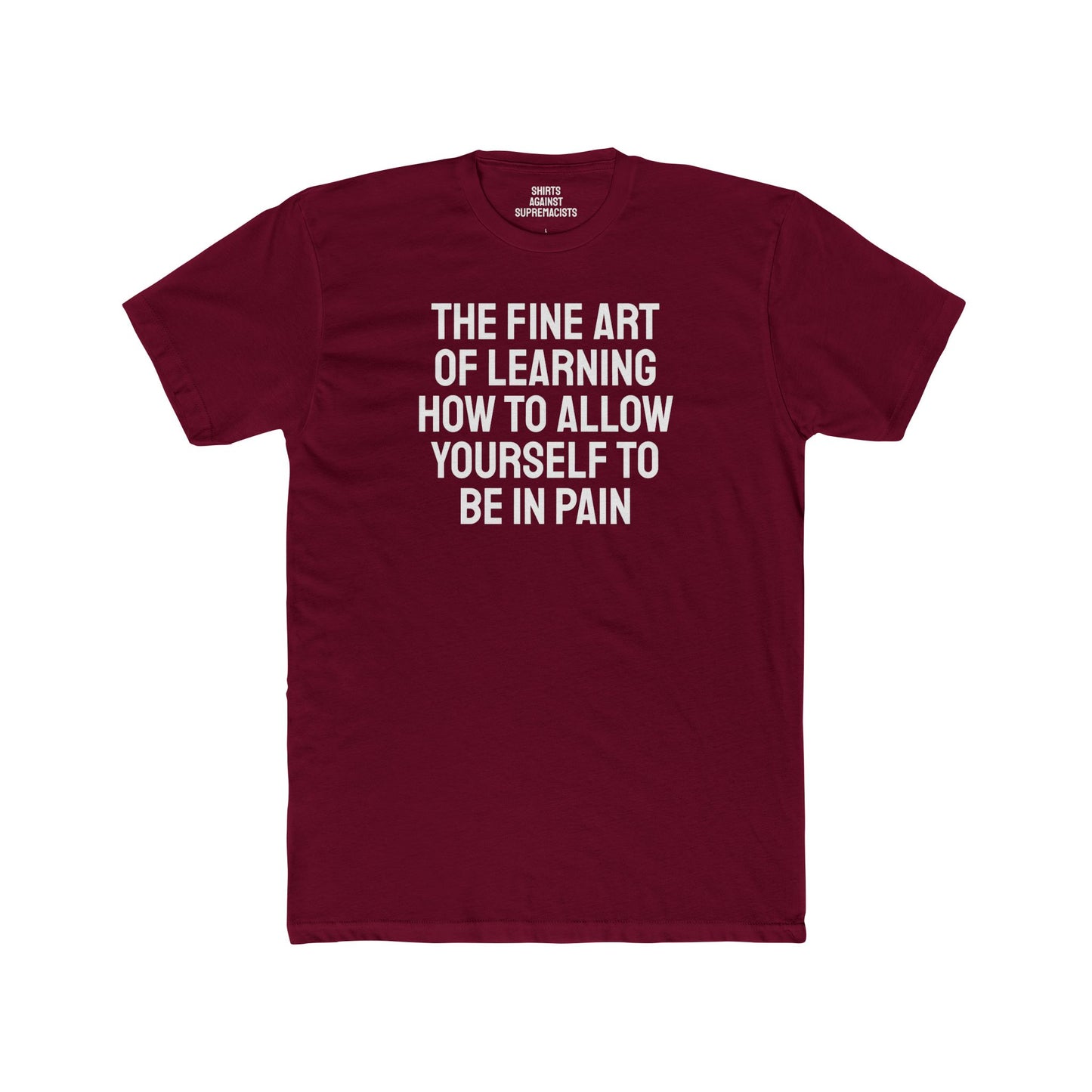 The Fine Art Of Learning How To Allow Yourself To Be In Pain - Unisex Cotton Crew Tee