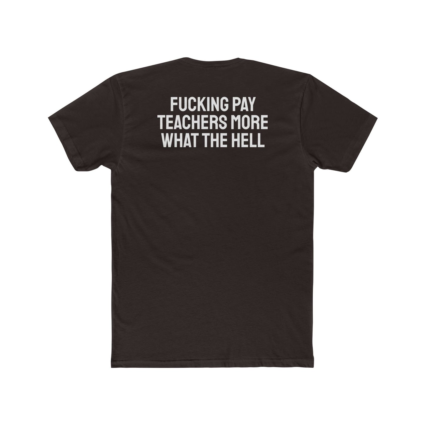 Fucking Pay Teachers More What The Hell - Unisex Cotton Crew Tee